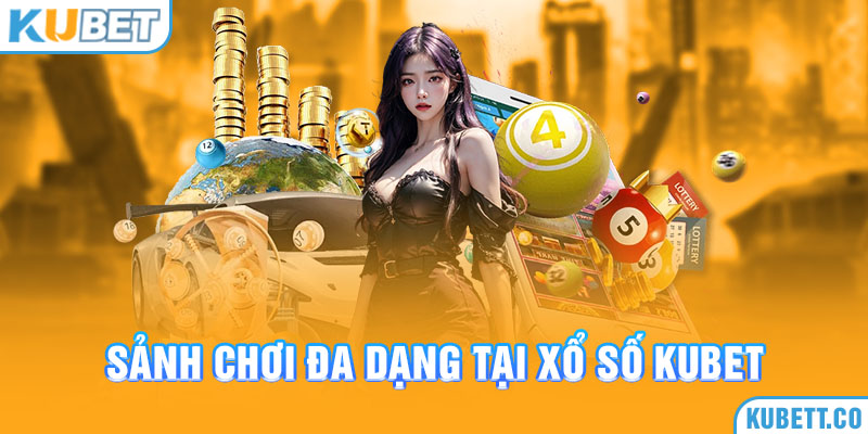 Sảnh chơi đa dạng tại xổ số Kubet